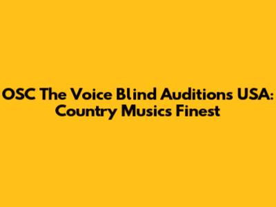 OSC The Voice Blind Auditions USA: Country Music's Finest