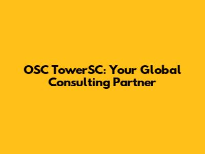 OSC TowerSC: Your Global Consulting Partner