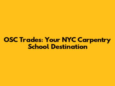 OSC Trades: Your NYC Carpentry School Destination