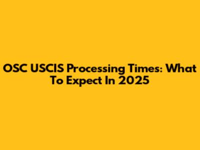 OSC USCIS Processing Times: What To Expect In 2025