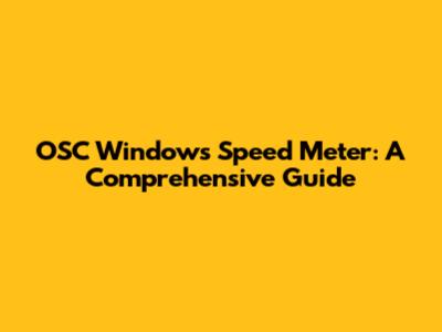 OSC Windows Speed Meter: A Comprehensive Guide