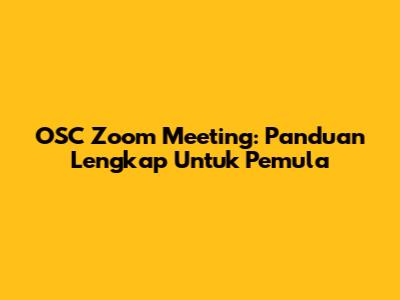 OSC Zoom Meeting: Panduan Lengkap Untuk Pemula