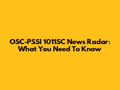 OSC-PSSI 1011SC News Radar: What You Need To Know