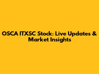 OSCA ITXSC Stock: Live Updates & Market Insights