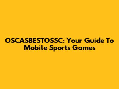 OSCASBESTOSSC: Your Guide To Mobile Sports Games