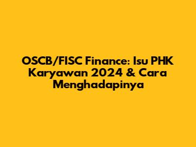 OSCB/FISC Finance: Isu PHK Karyawan 2024 & Cara Menghadapinya