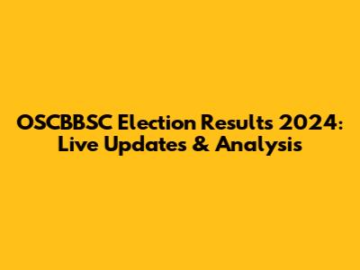 OSCBBSC Election Results 2024: Live Updates & Analysis