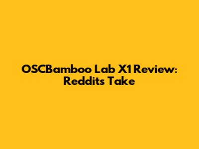 OSCBamboo Lab X1 Review: Reddit's Take