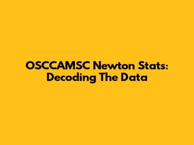 OSCCAMSC Newton Stats: Decoding The Data