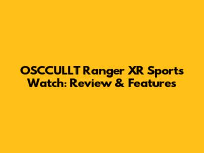 OSCCULLT Ranger XR Sports Watch: Review & Features