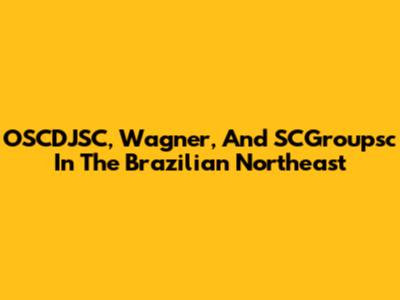 OSCDJSC, Wagner, And SCGroupsc In The Brazilian Northeast