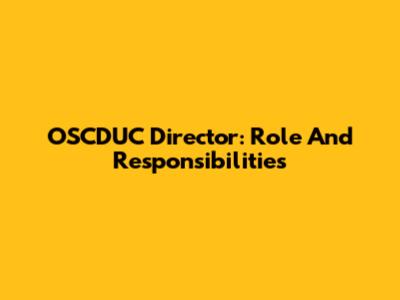 OSCDUC Director: Role And Responsibilities
