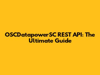 OSCDatapowerSC REST API: The Ultimate Guide