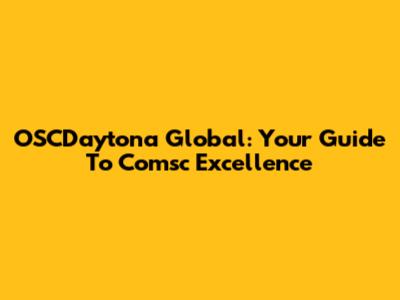 OSCDaytona Global: Your Guide To Comsc Excellence