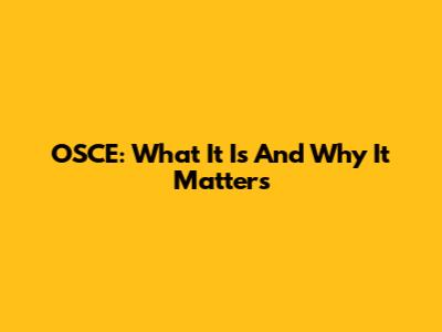 OSCE: What It Is And Why It Matters