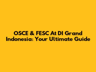 OSCE & FESC At DI Grand Indonesia: Your Ultimate Guide