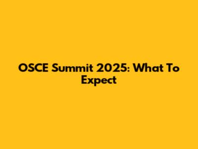 OSCE Summit 2025: What To Expect