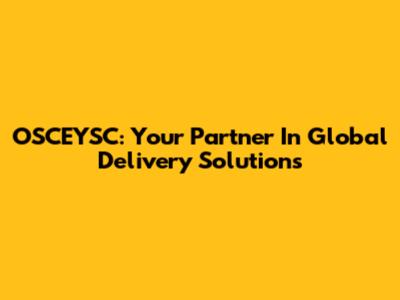 OSCEYSC: Your Partner In Global Delivery Solutions
