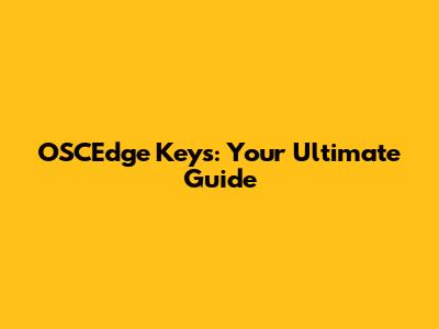 OSCEdge Keys: Your Ultimate Guide