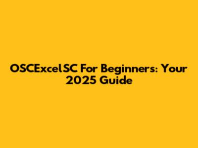 OSCExcelSC For Beginners: Your 2025 Guide