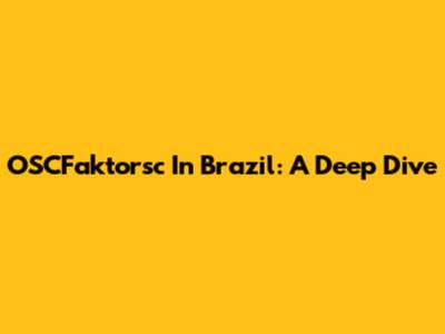OSCFaktorsc In Brazil: A Deep Dive