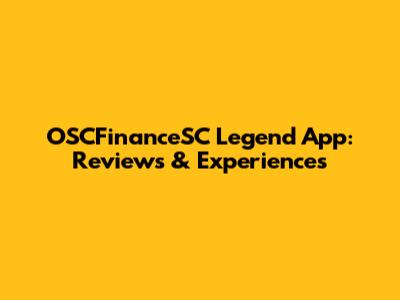 OSCFinanceSC Legend App: Reviews & Experiences