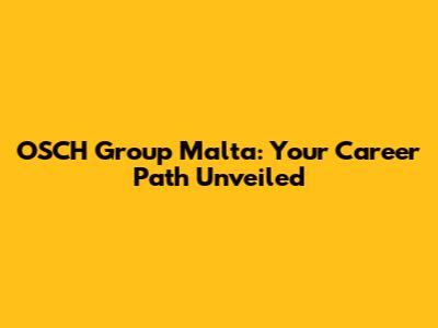 OSCH Group Malta: Your Career Path Unveiled