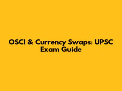OSCI & Currency Swaps: UPSC Exam Guide