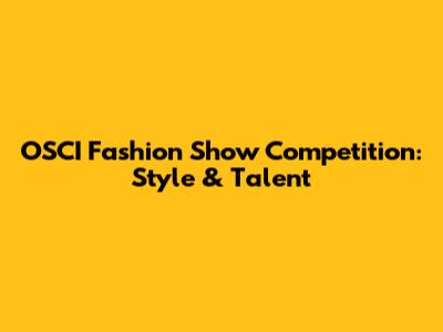 OSCI Fashion Show Competition: Style & Talent