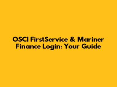 OSCI FirstService & Mariner Finance Login: Your Guide