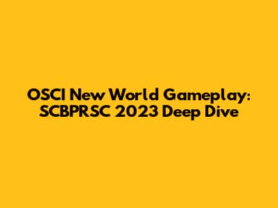 OSCI New World Gameplay: SCBPRSC 2023 Deep Dive
