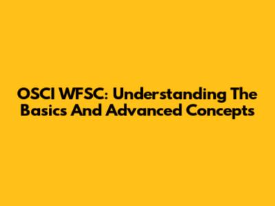 OSCI WFSC: Understanding The Basics And Advanced Concepts