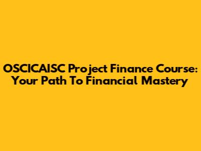 OSCICAISC Project Finance Course: Your Path To Financial Mastery