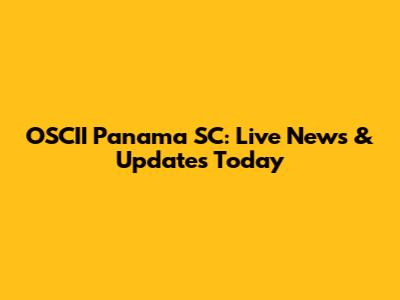 OSCII Panama SC: Live News & Updates Today