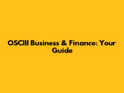 OSCIII Business & Finance: Your Guide