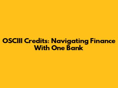 OSCIII Credits: Navigating Finance With One Bank