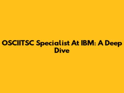 OSCIITSC Specialist At IBM: A Deep Dive