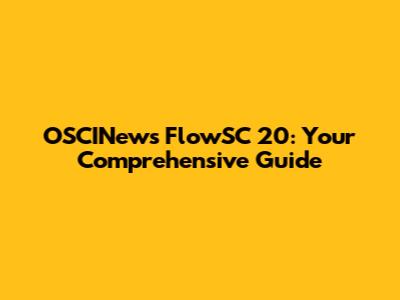 OSCINews FlowSC 20: Your Comprehensive Guide