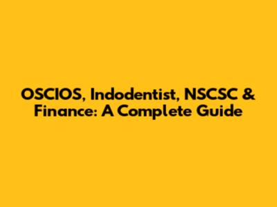 OSCIOS, Indodentist, NSCSC & Finance: A Complete Guide