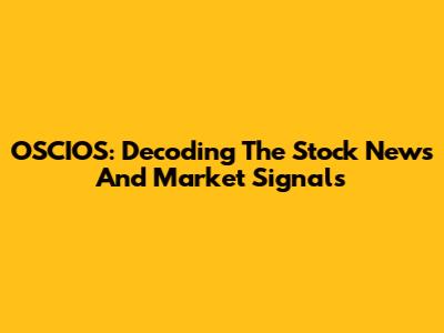 OSCIOS: Decoding The Stock News And Market Signals