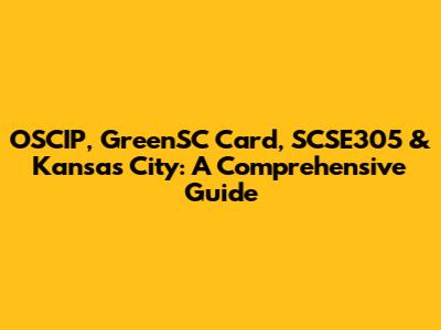 OSCIP, GreenSC Card, SCSE305 & Kansas City: A Comprehensive Guide