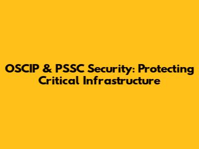 OSCIP & PSSC Security: Protecting Critical Infrastructure