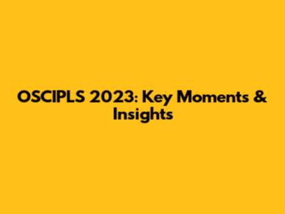 OSCIPLS 2023: Key Moments & Insights