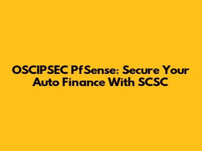 OSCIPSEC PfSense: Secure Your Auto Finance With SCSC