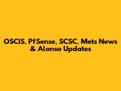 OSCIS, PfSense, SCSC, Mets News & Alonso Updates