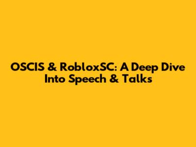 OSCIS & RobloxSC: A Deep Dive Into Speech & Talks