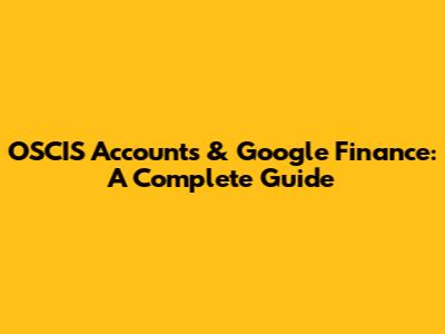 OSCIS Accounts & Google Finance: A Complete Guide