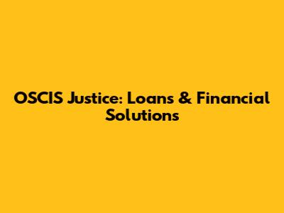 OSCIS Justice: Loans & Financial Solutions