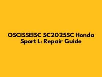 OSCISSEISC SC2025SC Honda Sport L: Repair Guide