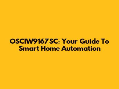 OSCIW9167SC: Your Guide To Smart Home Automation